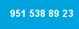 951 538 89 23 951 538 89 23